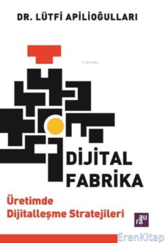 Dijital Fabrika - Üretimde Dijitalleşme Stratejileri Lütfi Apilioğulla
