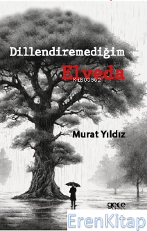Dillendiremediğim Elveda Murat Yıldız