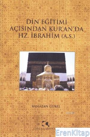 Din Eğitimi Açısından Kuranda Hz. İbrahim (a.s.) Ramazan Gürel