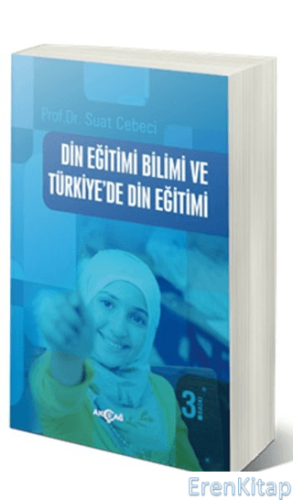 Din Eğitimi Bilimi ve Türkiye'de Din Eğitimi Suat Cebeci