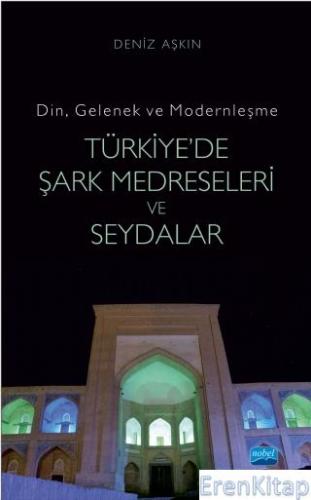 Din, Gelenek ve Modernleşme- Türkiye'De Şark Medreseleri ve Seydalar D