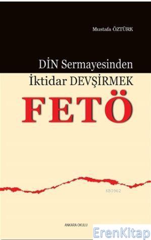 Din Sermayesinden İktidar Devşirmek: FETÖ Mustafa Öztürk
