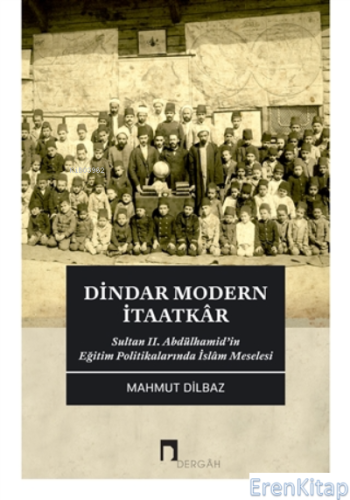 Dindar Modern İtaatkar : Sultan 2. Abdülhamid'in Eğitim Politikaların