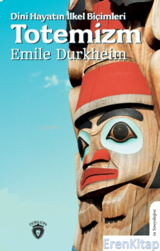 Dini Hayatın İlkel Biçimleri (Totemizm) Emile Durkheim