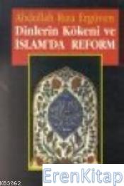 Dinlerin Kökeni ve İslam'da Reform %10 indirimli Abdullah Rıza Ergüven