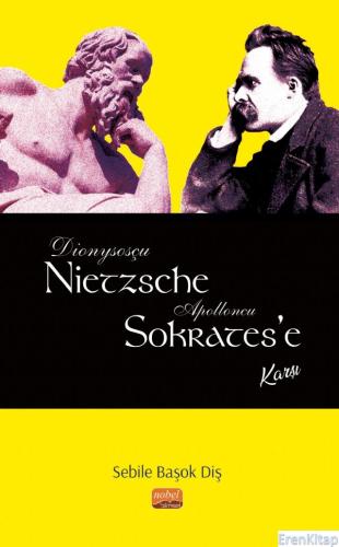 Dionysosçu Nietzsche Apolloncu Sokrates'e Karşı Sebile Başok Diş