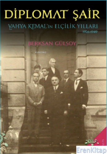 Diplomat Şair : Yahya Kemal'in Elçilik Yılları (1926-1949)