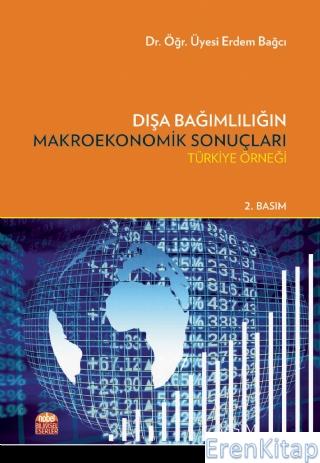 Dışa Bağımlılığın Makroekonomik Sonuçları – Türkiye Örneği Erdem Bağcı