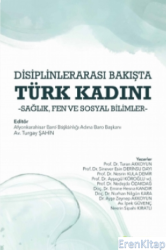 Disiplinlerarası Bakışta Türk Kadını : Sağlık, Fen ve Sosyal Bilimler 