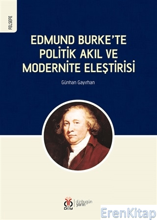 Edmund Burke'te Politik Akıl ve Modernite Eleştirisi Günhan Gayırhan