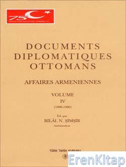 Documents Diplomatiques Ottomans Affaires Armeniennes, Cilt : 4, ( 1896 - 1900 ) : Osmanlı Diplomatik Belgelerinde Ermeni Sorunu