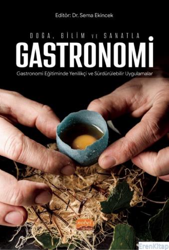 Doğa, Bilim ve Sanatla Gastronomi - Gastronomi Eğitiminde Yenilikçi ve Sürdürülebilir Uygulamalar
