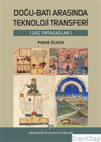 Doğu - Batı Arasında Teknoloji Transferi ( Geç Ortaçağlar ) Pınar Ülge