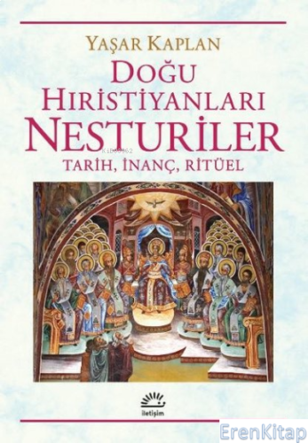 Doğu Hıristiyanları Nesturiler: Tarih, İnanç, Ritüel Yaşar Kaplan