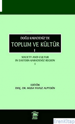 Doğu Karadeniz'de Toplum ve Kültür 1;Society and Cultur in Eastern Kar