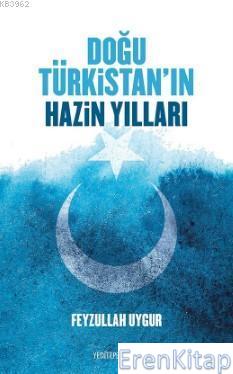 Doğu Türkistanın Hazin Yılları