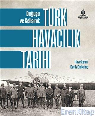 Doğuşu ve Gelişimi: Türk Havacılık Tarihi Deniz Dalkılınç