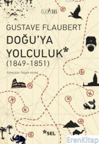 Doğu'ya Yolculuk (1849-1851) Gustave Flaubert