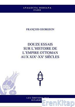 Douze essais sur l'histoire de l'Empire ottoman aux XIXe-XXe siècles