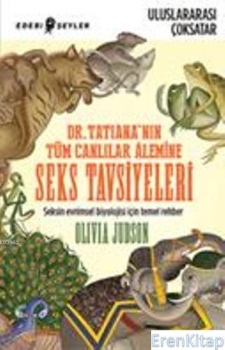 Dr. Tatiana'nın Tüm Canlılar Alemine Seks Tavsiyeleri Olivio Judson