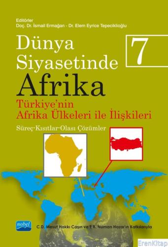 Dünya Siyasetinde Afrika 7: Türkiye&#39;Nin Afrika Ülkeleri İle İlişkileri: Süreç-Kısıtlar-Olası Çözümler