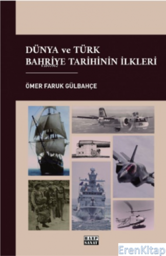 Dünya ve Türk Bahriye Tarihinin İlkleri Ömer Faruk Gülbahçe