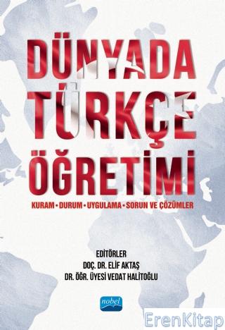 Dünyada Türkçe Öğretimi (Kuram, Durum, Uygulama, Sorun ve Çözümler)
