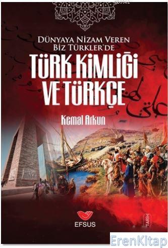Dünyaya Nizam Veren Biz Türkler'de Türk Kimliği ve Türkçe Kemal Arkun
