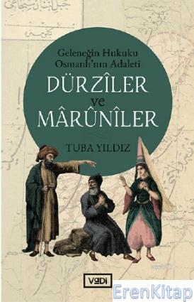 Dürziler ve Maruniler : Geleneğin Hukuku Osmanlı'nın Adaleti Tuba Yıld