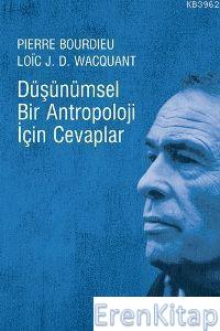Düşünümsel Bir Antropoloji İçin Cevaplar Pierre Bourdieu Loic J.D. Wac