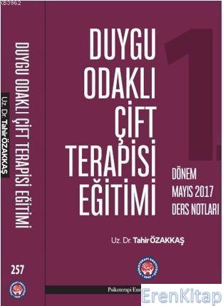 Duygu Odaklı Çift Terapisi Eğitimi Mayıs 2017 Ders Notları Tahir Özakk