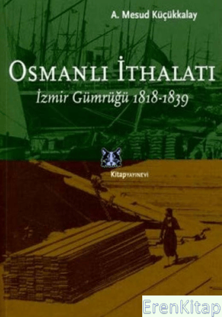 Osmanlı İthalatı Abdullah Mesud Küçükkalay