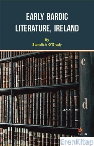 Early Bardic Literature, Ireland Standish O'Grady