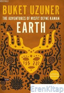 Earth - The Adventures of Misfit Defne Kaman Buket Uzuner