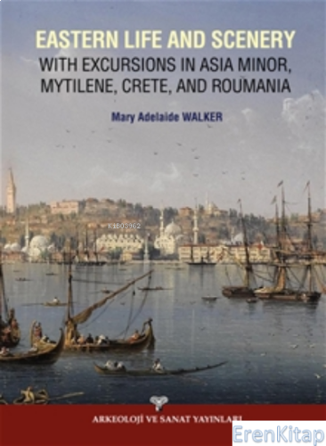 Eastern Life and Scenery : with Excursions in Asia Minor, Mytilene, Cr