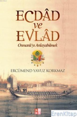 Ecdad ve Evlad : Osmanlı'yı Anlayabilmek