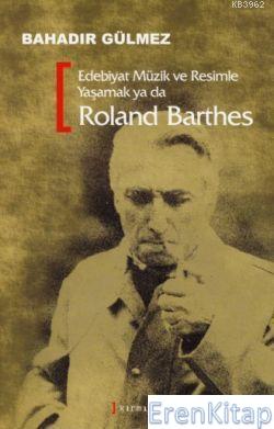 Edebiyat,Müzik ve Resimle Yaşamak Ya da Roland Barthes %10 indirimli B