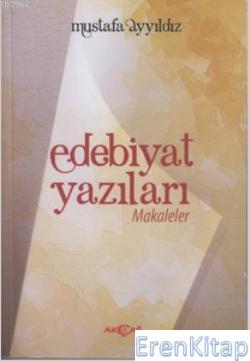 Edebiyat Yazıları : Makaleler Mustafa Yıldız