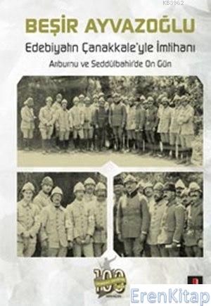 Edebiyatın Çanakkale'yle İmtihanı :  Arıburnu ve Seddülbahir'de On Gün