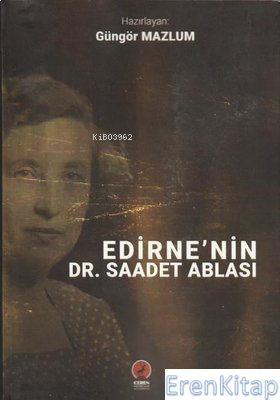 Edirne'nin Dr. Saadet Ablası Güngör Mazlum