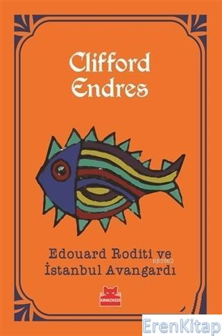 Edouard Roditi ve İstanbul Avangardı Clifford Endres