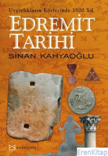 Edremit Tarihi : Uygarlıkların Körfezinde 3500 Yıl Sinan Kahyaoğlu