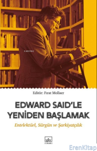 Edward Said'le Yeniden Başlamak: Entelektüel, Sürgün ve Şarkiyatçılık