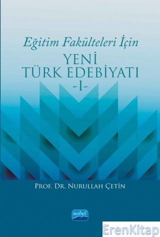 Eğitim Fakülteleri İçin Yeni Türk Edebiyatı -I-