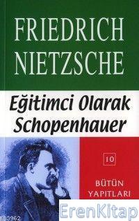 Eğitimci Olarak Schopenhauer Friedrich Wilhelm Nietzsche