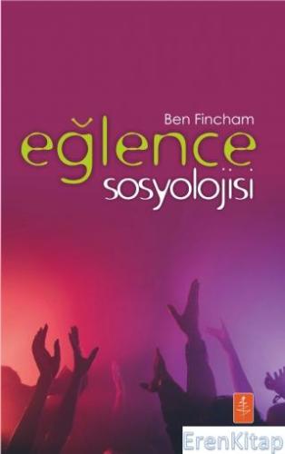 Eğlence Sosyolojisi - The Sociology of Fun Ben Fincham