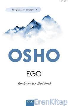 Ego - Yeni İnsanlığın Temelleri 1 : Yanılsamadan Kurtulmak Osho (Bhagw
