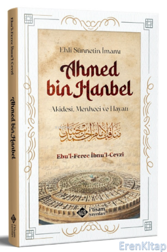Ehli Sünnetin İmamı Ahmed Bin Hanbel  : Akidesi, Menheci ve Hayatı