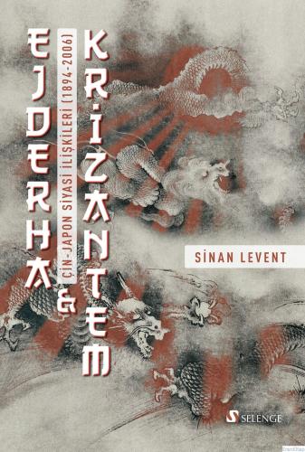 Ejderha - Krizantem : Çin-Japon Siyasi İlişkileri (1894-2006)