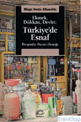 Ekmek, Dükkan, Devlet: Türkiye'de Esnaf  : Perşembe Pazarı Örneği